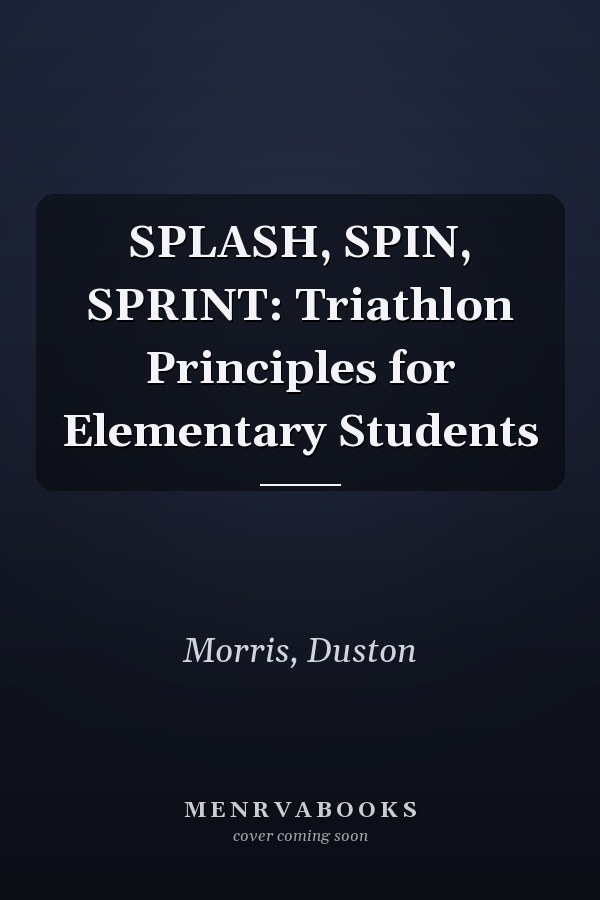SPLASH, SPIN, SPRINT: Triathlon Principles for Elementary Students