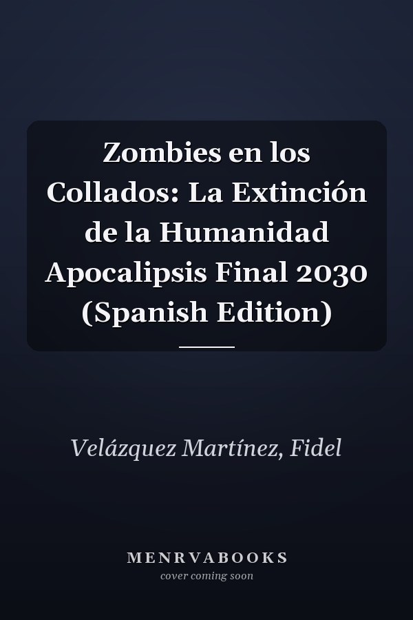 Zombies en los Collados: La Extinción de la Humanidad Apocalipsis Final 2030 (Spanish Edition)