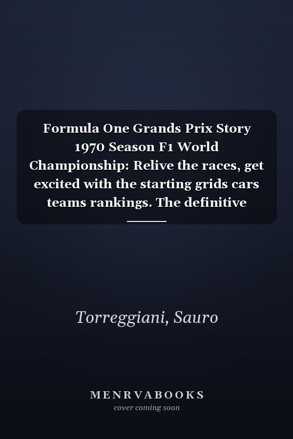 Formula One Grands Prix Story 1970 Season F1 World Championship: Relive the races, get excited with the starting grids cars teams rankings. The definitive picture book for F1 enthusiasts