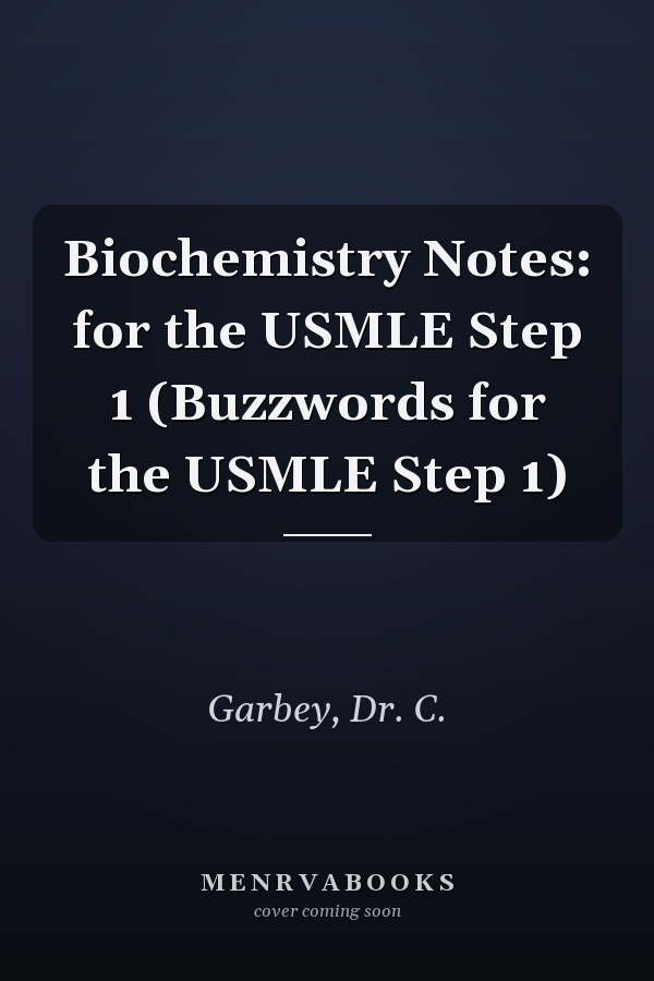 Biochemistry Notes: for the USMLE Step 1 (Buzzwords for the USMLE Step 1)
