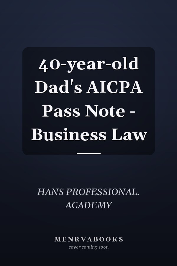 40-year-old Dad's AICPA Pass Note - Business Law