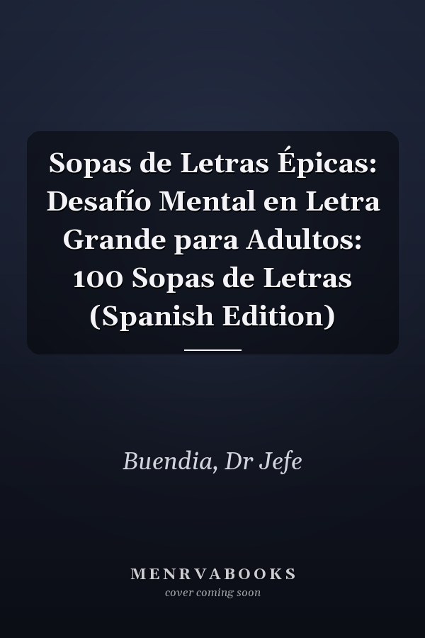 Sopas de Letras Épicas: Desafío Mental en Letra Grande para Adultos: 100 Sopas de Letras (Spanish Edition)