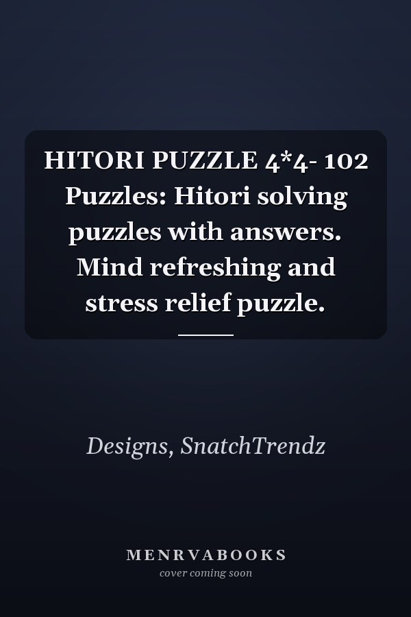 HITORI PUZZLE 4*4- 102 Puzzles: Hitori solving puzzles with answers. Mind refreshing and stress relief puzzle.