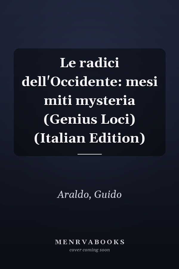Le radici dell'Occidente: mesi miti mysteria (Genius Loci) (Italian Edition)