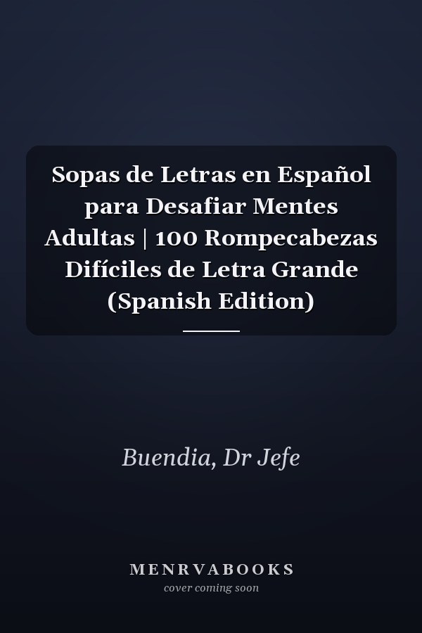 Sopas de Letras en Español para Desafiar Mentes Adultas | 100 Rompecabezas Difíciles de Letra Grande (Spanish Edition)