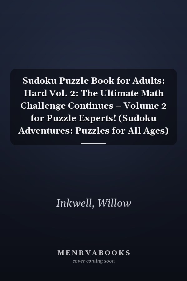 Sudoku Puzzle Book for Adults: Hard Vol. 2: The Ultimate Math Challenge Continues – Volume 2 for Puzzle Experts! (Sudoku Adventures: Puzzles for All Ages)
