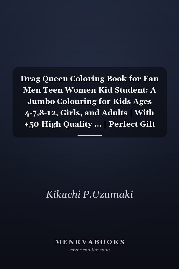 Drag Queen Coloring Book for Fan Men Teen Women Kid Student: A Jumbo Colouring for Kids Ages 4-7,8-12, Girls, and Adults | With +50 High Quality ... | Perfect Gift For Stress Relief And Unwind