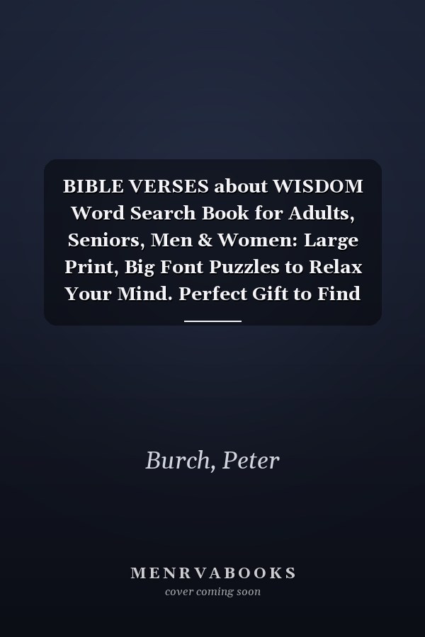 BIBLE VERSES about WISDOM Word Search Book for Adults, Seniors, Men & Women: Large Print, Big Font Puzzles to Relax Your Mind. Perfect Gift to Find Stress Relief through Wisdom Verses Wordsearch