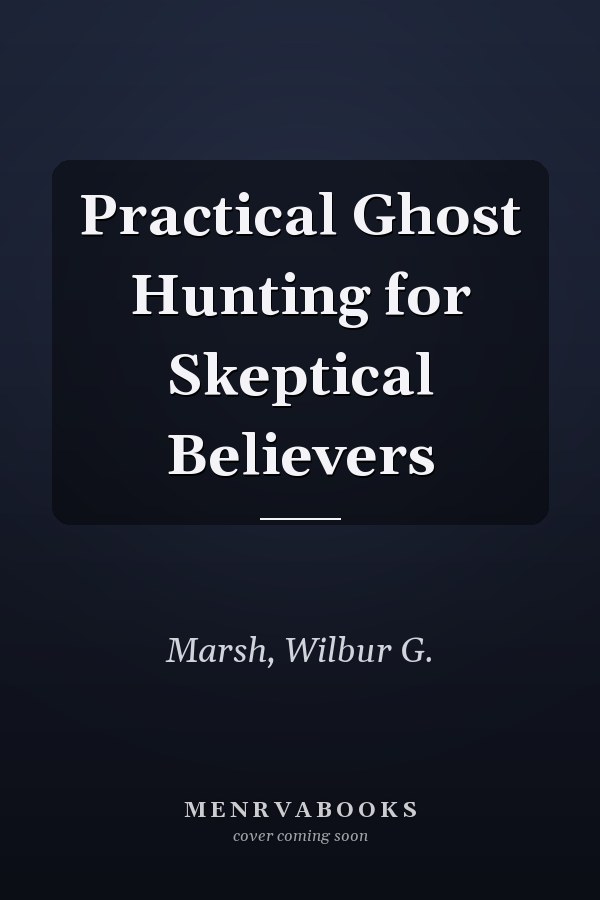Practical Ghost Hunting for Skeptical Believers