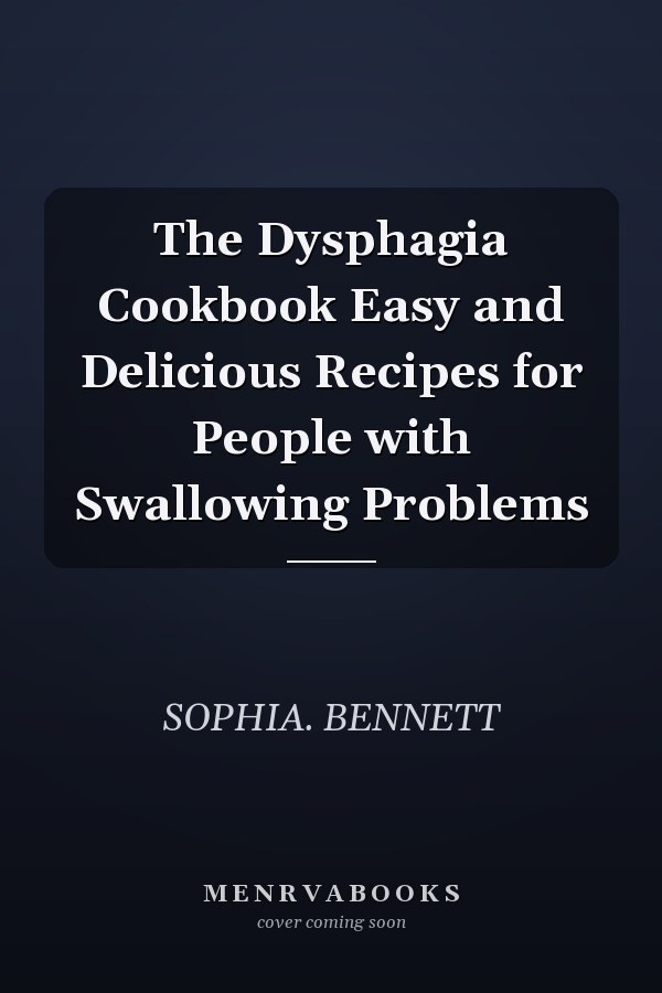 The Dysphagia Cookbook Easy and Delicious Recipes for People with Swallowing Problems