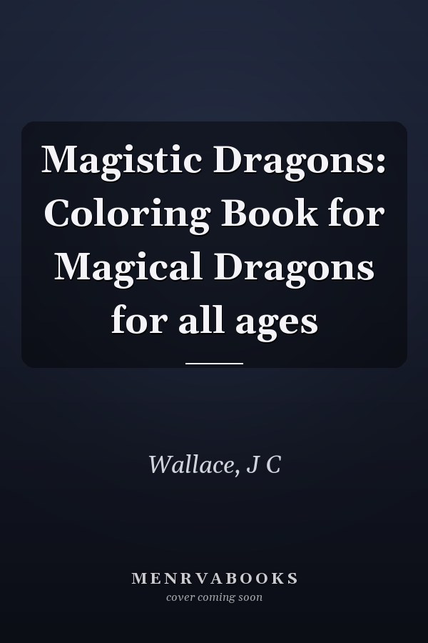 Magistic Dragons: Coloring Book for Magical Dragons for all ages