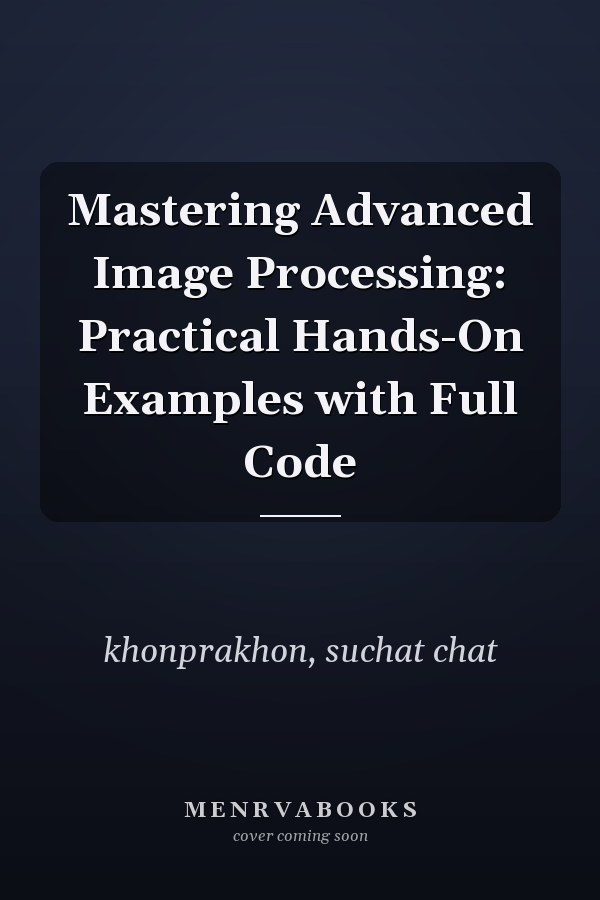 Mastering Advanced Image Processing: Practical Hands-On Examples with Full Code