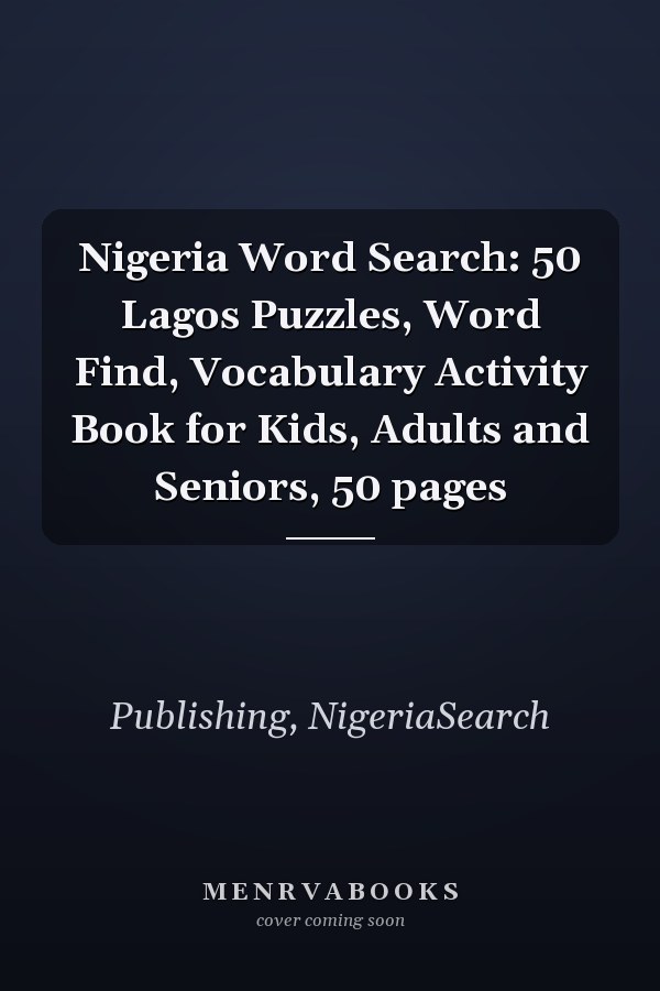 Nigeria Word Search: 50 Lagos Puzzles, Word Find, Vocabulary Activity Book for Kids, Adults and Seniors, 50 pages