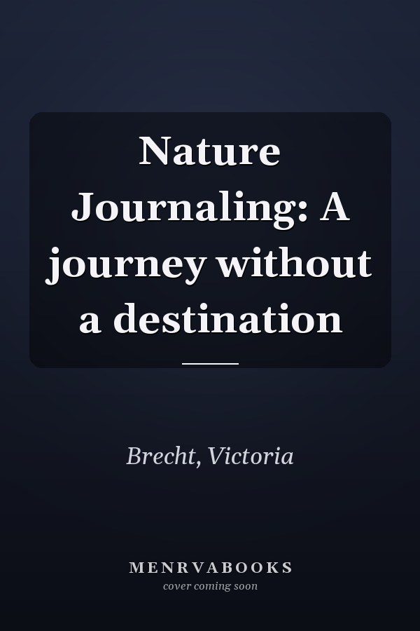 Nature Journaling: A journey without a destination