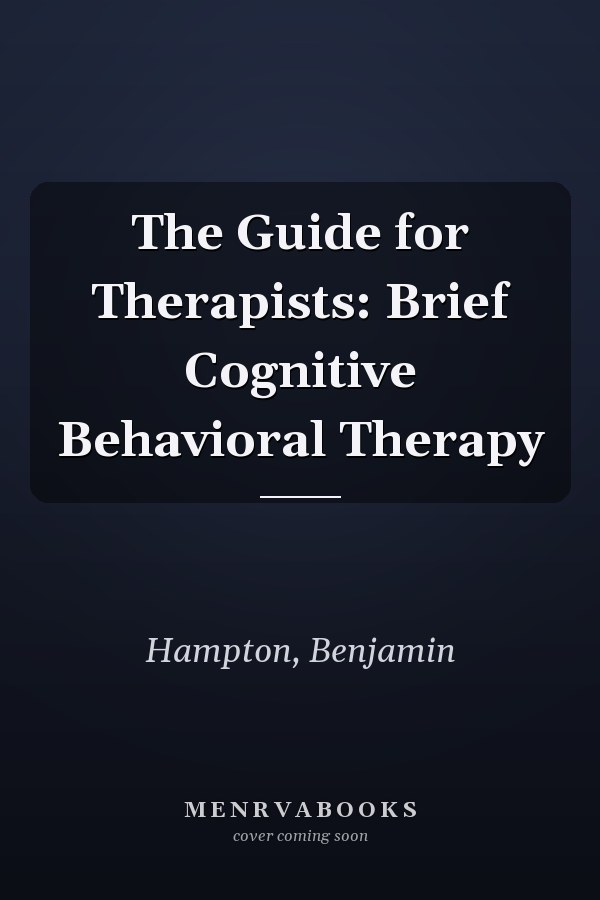 The Guide for Therapists: Brief Cognitive Behavioral Therapy