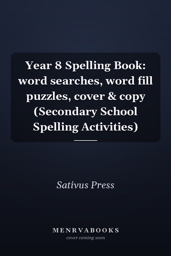 Year 8 Spelling Book: word searches, word fill puzzles, cover & copy (Secondary School Spelling Activities)