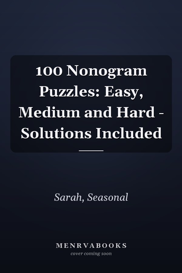 100 Nonogram Puzzles: Easy, Medium and Hard - Solutions Included