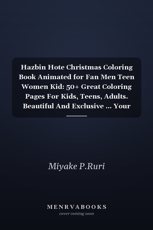 Hazbin Hote Christmas Coloring Book Animated for Fan Men Teen Women Kid: 50+ Great Coloring Pages For Kids, Teens, Adults. Beautiful And Exclusive ... Your Creativity And Create Your Masterpieces