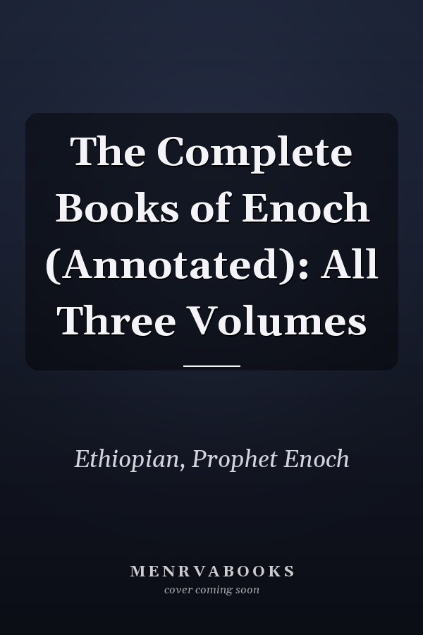 The Complete Books of Enoch (Annotated): All Three Volumes