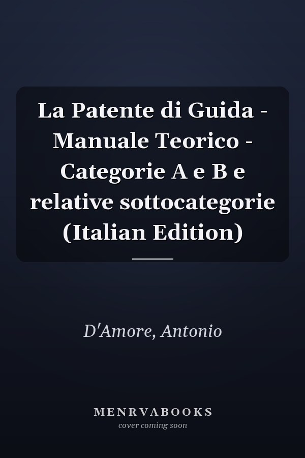 La Patente di Guida - Manuale Teorico - Categorie A e B e relative sottocategorie (Italian Edition)