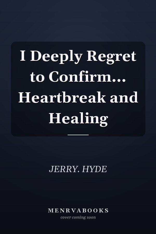 I Deeply Regret to Confirm... Heartbreak and Healing