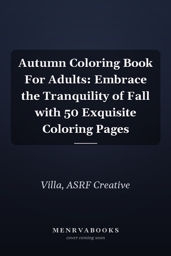 Autumn Coloring Book For Adults: Embrace the Tranquility of Fall with 50 Exquisite Coloring Pages