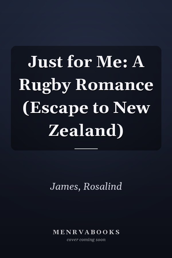 Just for Me: A Rugby Romance (Escape to New Zealand)