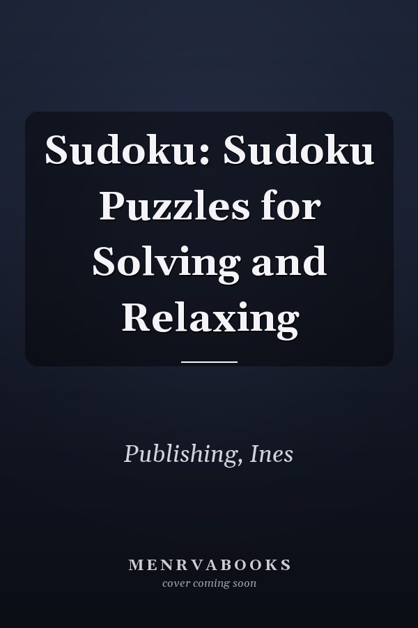 Sudoku: Sudoku Puzzles for Solving and Relaxing