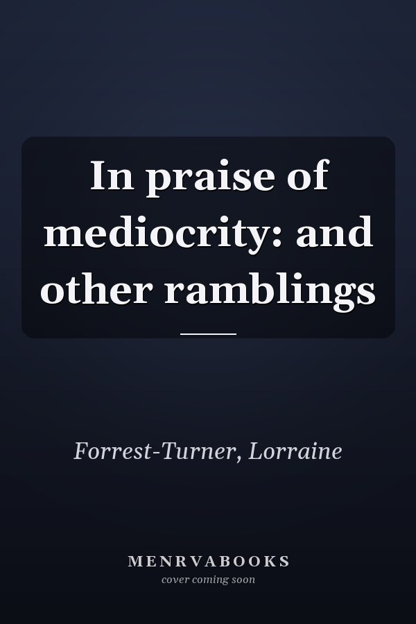 In praise of mediocrity: and other ramblings