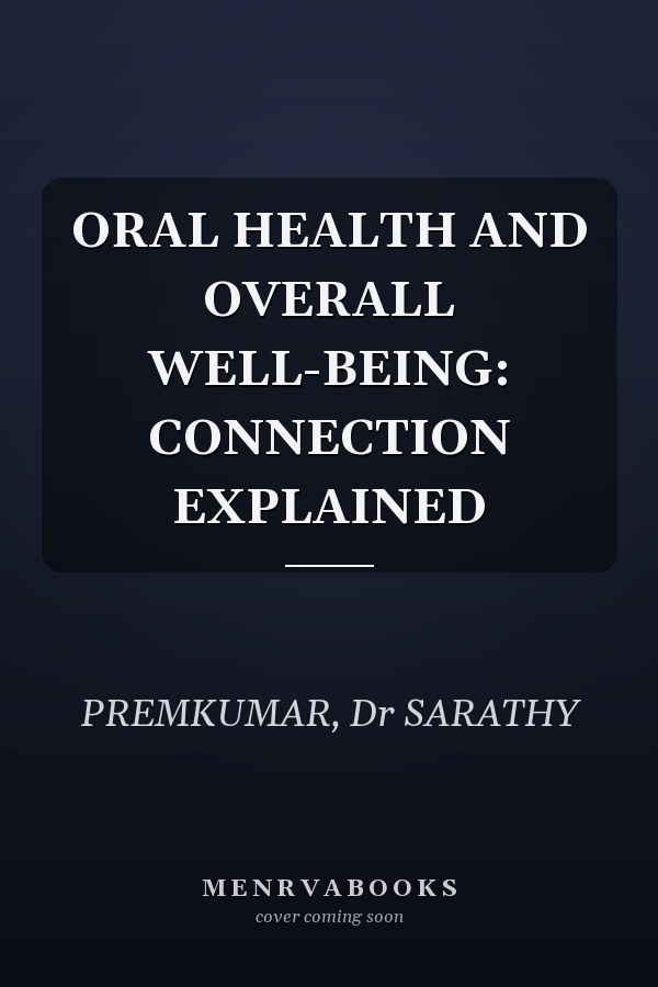 ORAL HEALTH AND OVERALL WELL-BEING: CONNECTION EXPLAINED