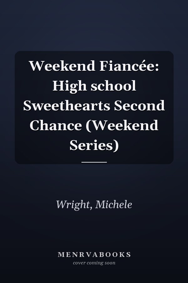 Weekend Fiancée: High school Sweethearts Second Chance (Weekend Series)