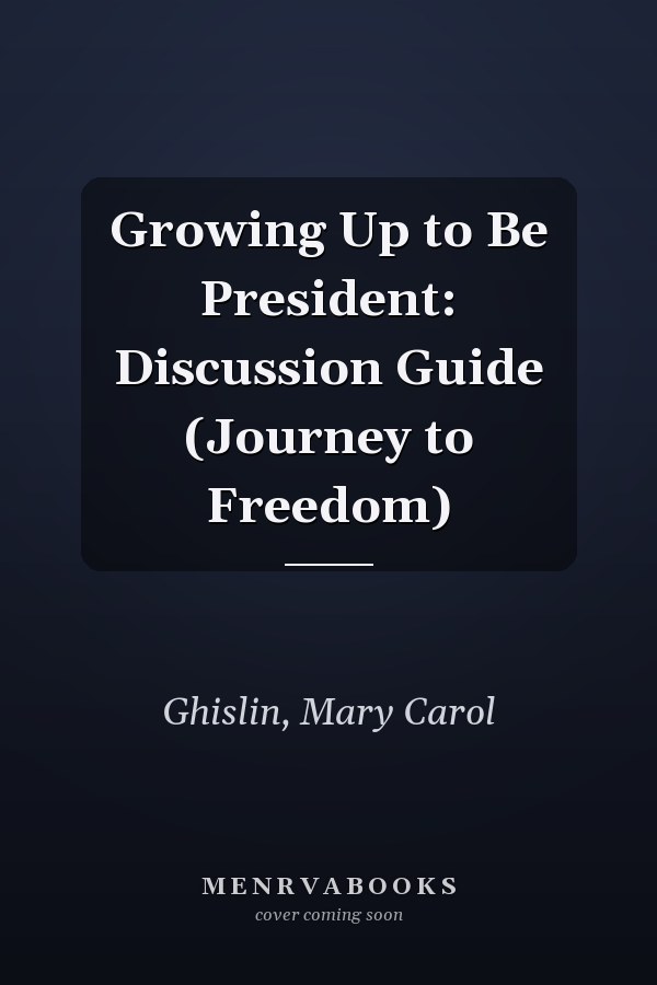 Growing Up to Be President: Discussion Guide (Journey to Freedom)