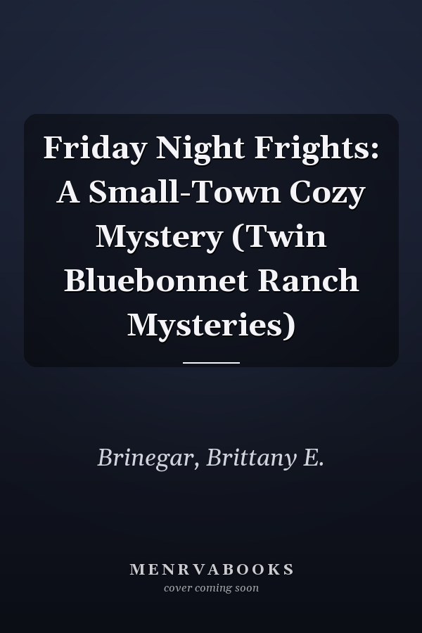 Friday Night Frights: A Small-Town Cozy Mystery (Twin Bluebonnet Ranch Mysteries)
