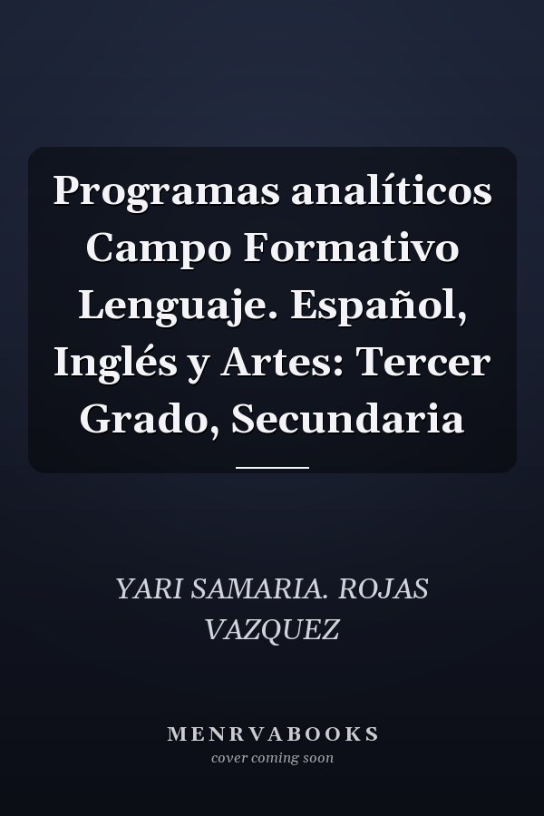 Programas analíticos Campo Formativo Lenguaje. Español, Inglés y Artes: Tercer Grado, Secundaria