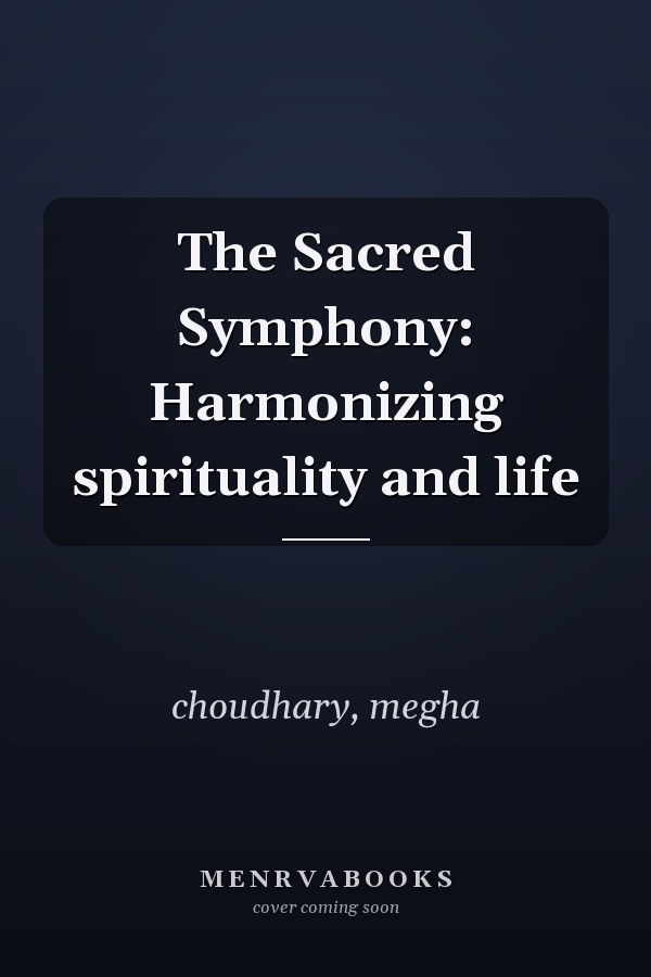 The Sacred Symphony: Harmonizing spirituality and life