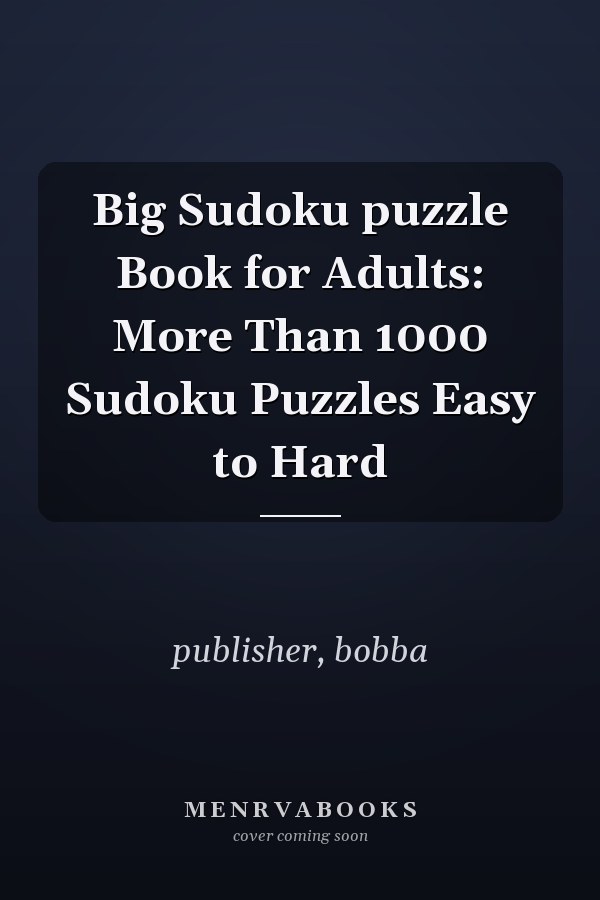 Big Sudoku puzzle Book for Adults: More Than 1000 Sudoku Puzzles Easy to Hard