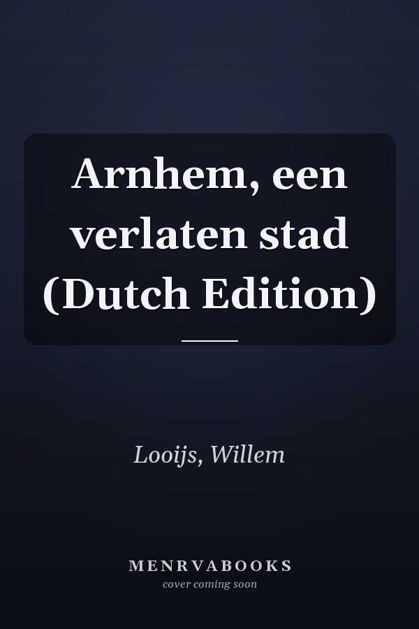 Arnhem, een verlaten stad (Dutch Edition)