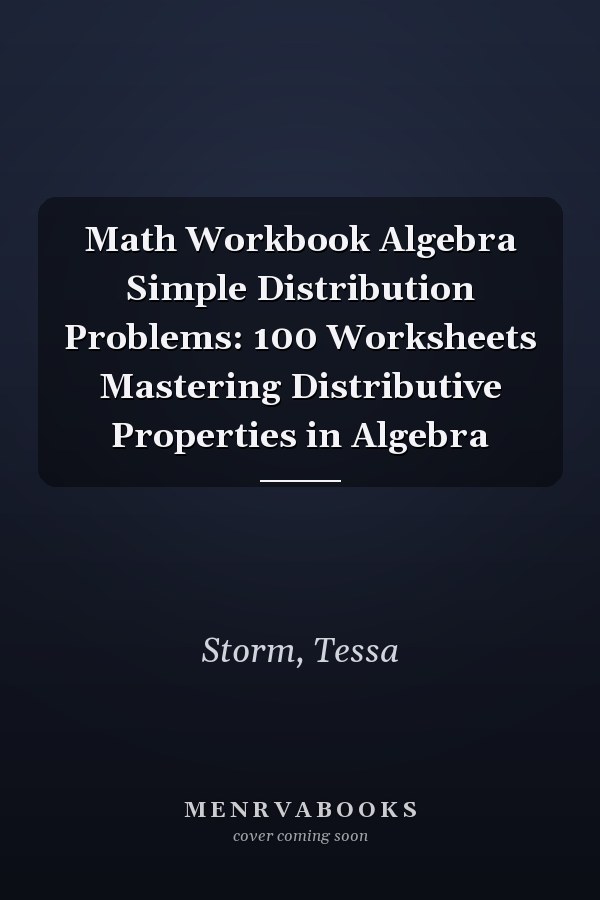 Math Workbook Algebra Simple Distribution Problems: 100 Worksheets Mastering Distributive Properties in Algebra