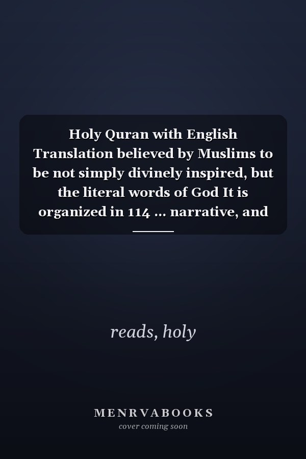 Holy Quran with English Translation believed by Muslims to be not simply divinely inspired, but the literal words of God It is organized in 114 ... narrative, and promises of Paradise