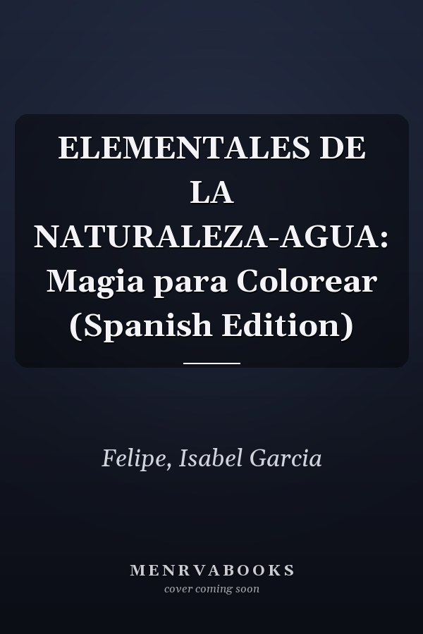 ELEMENTALES DE LA NATURALEZA-AGUA: Magia para Colorear (Spanish Edition)