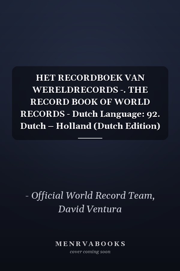HET RECORDBOEK VAN WERELDRECORDS -. THE RECORD BOOK OF WORLD RECORDS - Dutch Language: 92. Dutch – Holland (Dutch Edition)
