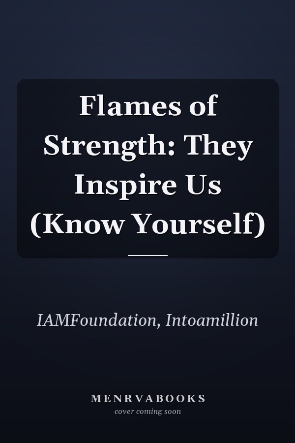 Flames of Strength: They Inspire Us (Know Yourself)