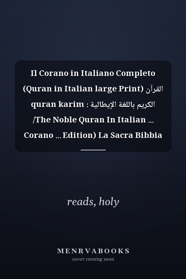 Il Corano in Italiano Completo (Quran in Italian large Print) القرآن الكريم باللغة الإيطالية : quran karim /The Noble Quran In Italian ... Corano ... Edition) La Sacra Bibbia per i musulmani