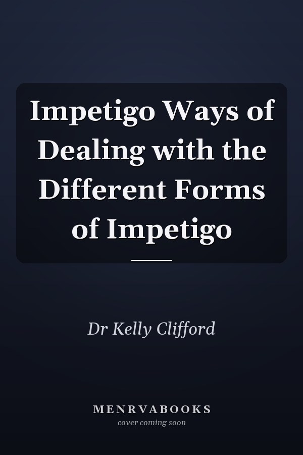Impetigo Ways of Dealing with the Different Forms of Impetigo