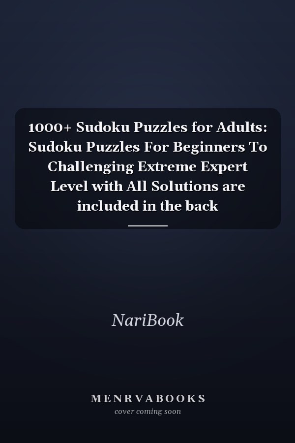 1000+ Sudoku Puzzles for Adults: Sudoku Puzzles For Beginners To Challenging Extreme Expert Level with All Solutions are included in the back