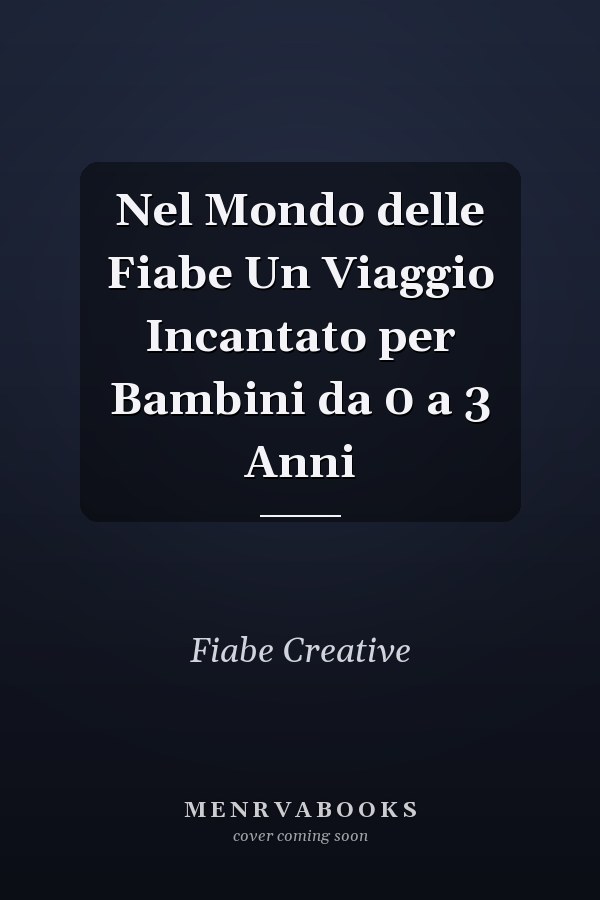 Nel Mondo delle Fiabe Un Viaggio Incantato per Bambini da 0 a 3 Anni