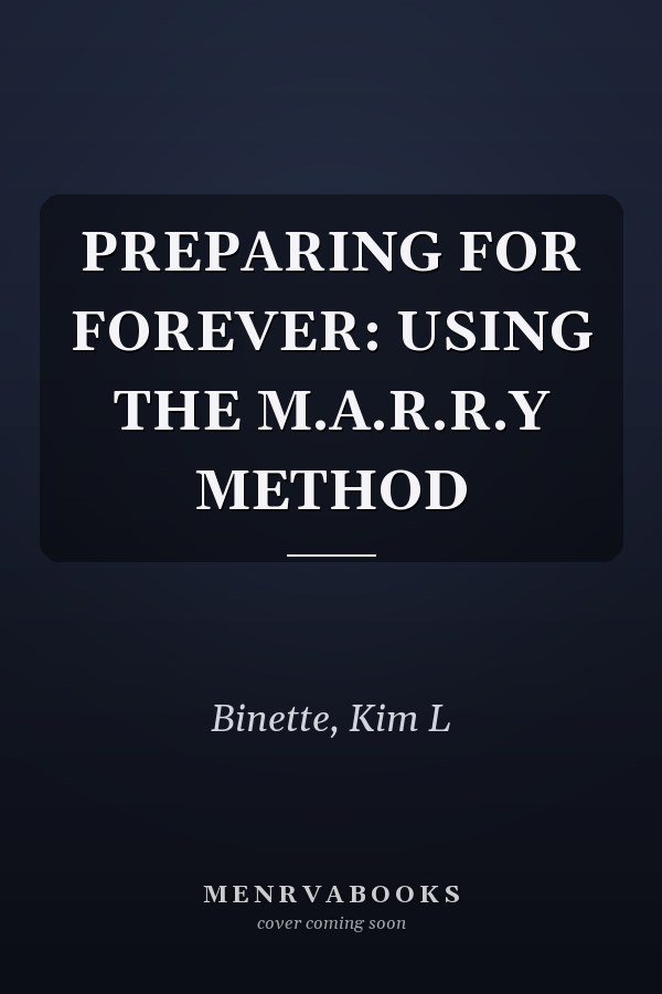 PREPARING FOR FOREVER: USING THE M.A.R.R.Y METHOD