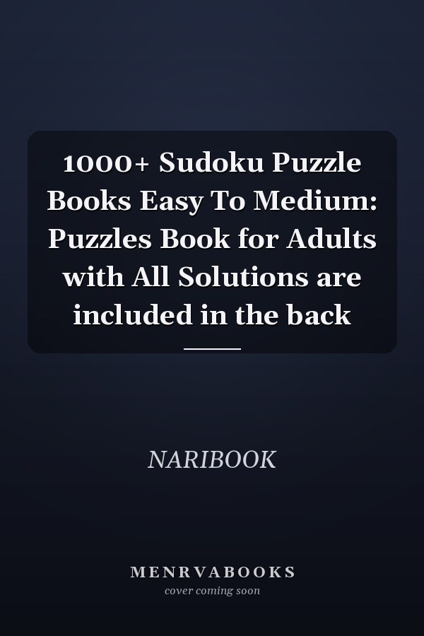1000+ Sudoku Puzzle Books Easy To Medium: Puzzles Book for Adults with All Solutions are included in the back