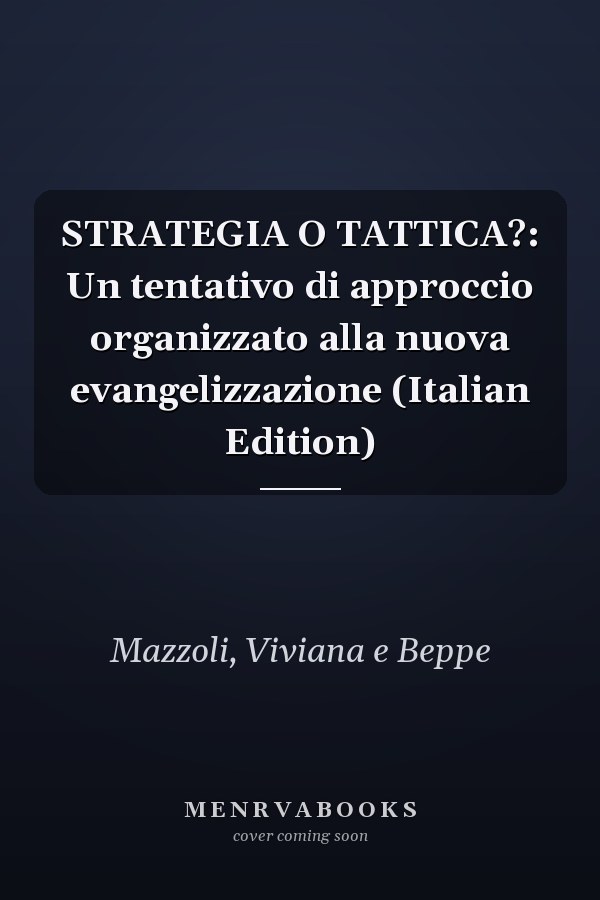 STRATEGIA O TATTICA?: Un tentativo di approccio organizzato alla nuova evangelizzazione (Italian Edition)