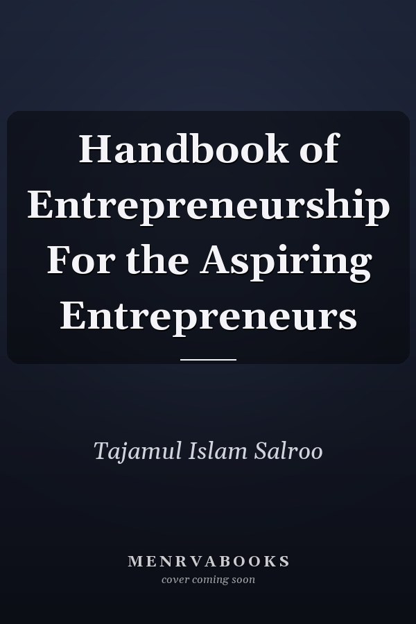Handbook of Entrepreneurship For the Aspiring Entrepreneurs